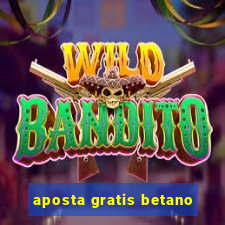 aposta gratis betano